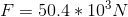 F=50.4*10^{3}N