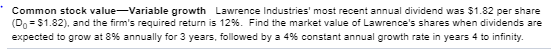 Common stock value-Variable growth Lawrence Industries most recent annual dividend was $1.82 per share (Do = $1.82), and the