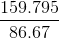 \frac{159.795}{86.67}