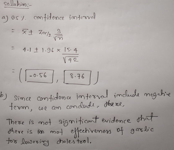 solution: - a) 95. confidence imfcoval ** Torile = 4.1 ± 1.96% 15.4 142 8.76 b) since confidence internal include negatie ter