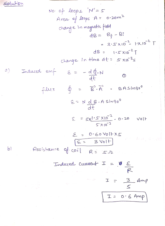 واحد No. of loops N=5 Area of loops A= 0.20m2 change e in magnetic field dB = Bf - Bi 2.5x10 1.x102, 1.5X10²T Change in ti