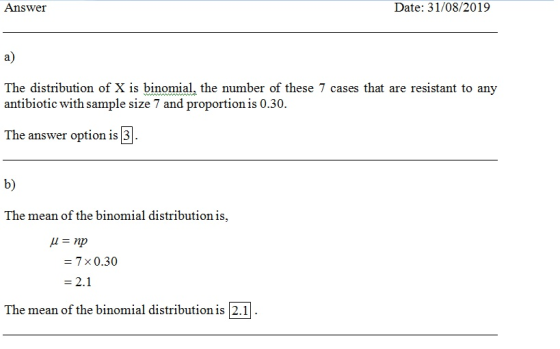 Answer Date: 31/08/2019 a) The distribution of X is binomial, the number of these 7 cases that are resistant to any antibioti
