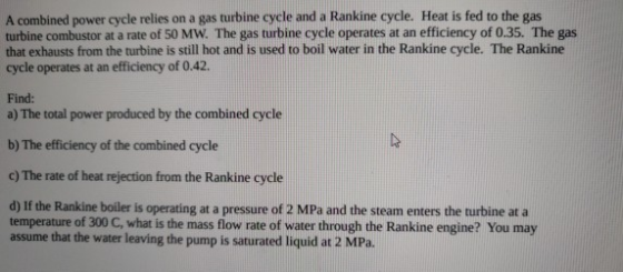 A combined power cycle relies on a gas turbine cycle and a Rankine cycle. Heat is fed to the gas turbine combustor at a rate