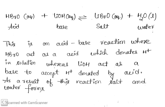 HBrO Coq) + LOH Cag) = Aid Li Boo Cam) + H2O(l) Salt base water This is - HB ro act in solution base to As a result an acid -