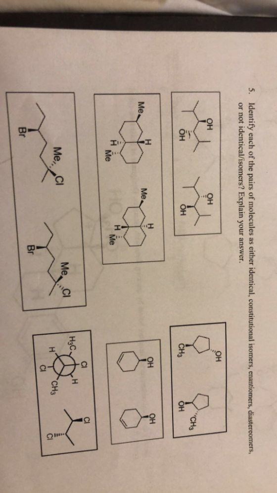 5. Identify each of the pairs of molecules as either identical, constitutional isomers, enantiomers, diastereomers, or not id