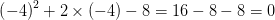\left ( -4 \right )^{2}+2\times \left ( -4 \right )-8=16-8-8=0