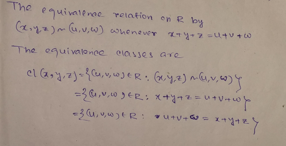 The equivalence relation on R by (x, y, z)m (uu,w) whenever x+y+z=utu & W The equivalence classes are el agy, z) = {CC, U, W