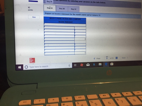lStion by entering your answers in the tabs below. Req 5A 10 points Prepare an income statement for the month ended and at January 31. Print < Prev 9 ofgIll Next O Type here to search 7