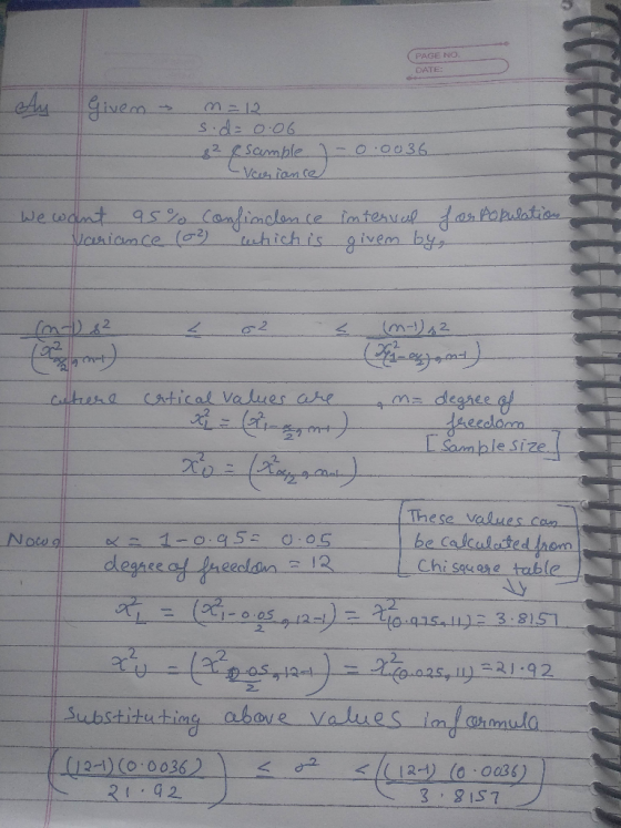 PAGE NO DATE: 14 > n = 12 sid= 0.06 &² 8 Sample UCCEEEEEEE -0.0036 veriance - We want 95% Confindence Variance (0) which is i