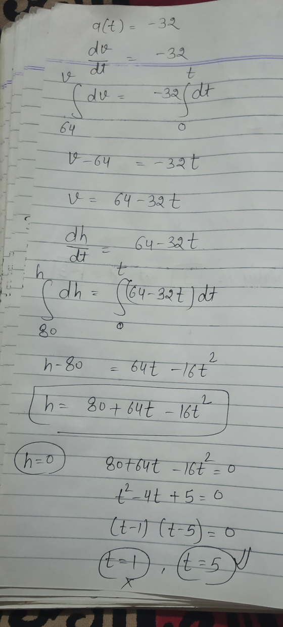 a(t) = -32 do -32 att do = -32 (dt Hot - 64 e-64 = -32t u= 64-32E dh dt 64-32 t = 64-397 e dh= ((64-327) dt I h-80 = 64t - 16