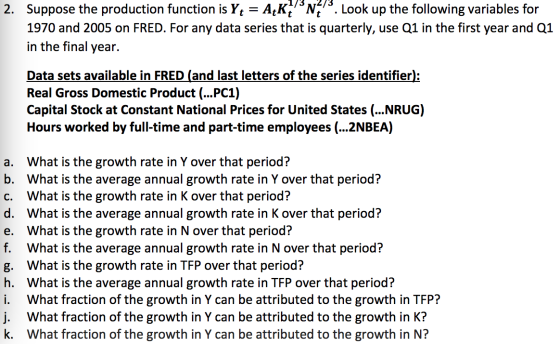 2. Suppose the production function is Yt = A[KN. Look up the following variables for 1970 and 2005 on FRED. For any data ser