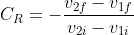C_R = -\frac{v_{2f} - v_{1f}}{v_{2i} - v_{1i}}