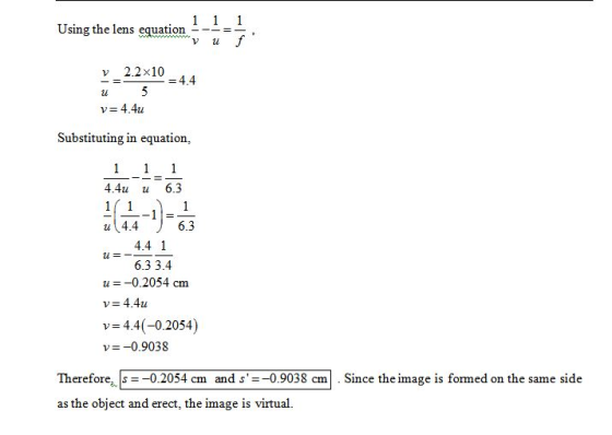 Using the lens equation-E . v 2.2x10 -4.4 lu v4.4u Substituting in equation, 4.4u u 6.3 u 4.4 6.3 4.4 1 6.3 3.4 u =-0.2054 cm