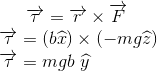 \overrightarrow{\tau}=\overrightarrow{r}\times \overrightarrow{F}\\ \overrightarrow{\tau}=(b\widehat{x})\times (-mg\widehat{z})\\ \overrightarrow{\tau}=mgb\ \widehat{y}