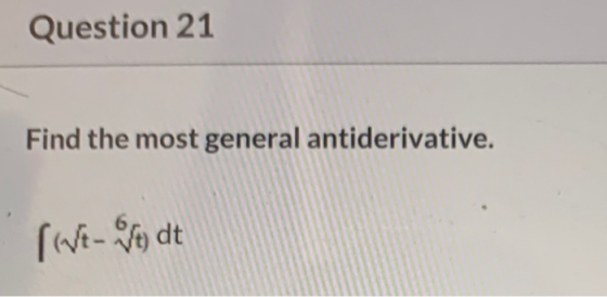 Question 21 Find the most general antiderivative. [We-Vedt
