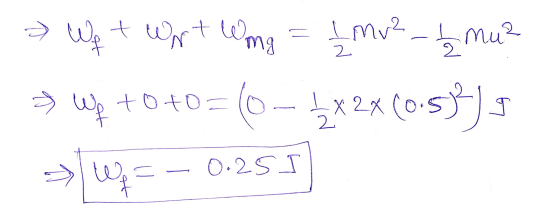 Imrz f 1 / 2 mu? 2 > Wf t Wrt Wmg → Wp +0+0=0- (0 - 1x2x60.50) 3 >> -- 0.25 w 0.25 I