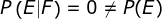 P\left ( E|F \right )=0\neq P(E)