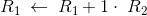 R_1\:\leftarrow \:R_1+1\cdot \:R_2