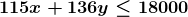 \boldsymbol{115x+136y \leq 18000}