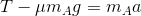 T-\mu m_{A}g=m_{A}a