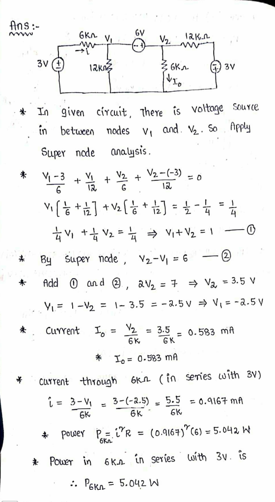 Ans:- 12.K. - 3v 12KB G3V V1.0 In given circuit, there is voltage source in between nodes vi and. Vz. So apply Super node ana