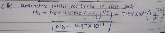 Radioactive nuclei occurred in week first NO -N =No (1-(1) 75) = 7.84X10(1-10)53) ND = 4.878 holl
