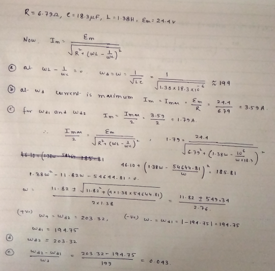 R = 6.79-12, 2:18-3MF, 1 = 1.38H, Em = 24.4 v Now Em Im= . 0 at we - I zo. wa 1-38 x18. 2 199 at wa current is maximum Im - I