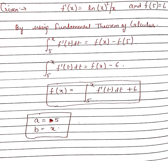 Given = f(x)= ln (814fx and f (5)= 6 - By messig fundamental Theoxem oy Calulus f fllyldt = f(x) = f(0) (Hota f(x) - 6 Tf (a