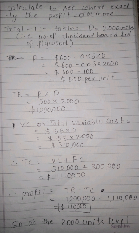 calcula . to e e us here exact t e a D Trial-1-ta hi ng ( i, e no . DP-thousand boa rd 1 of flywoool) 600-100 T R 手1000,000 --$155 x D 3.310 000 310,000-±一200,000. 1000 00 10,00D So at the 2000 units SUNSHINE