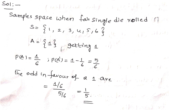 Soli die rolled a S- Samples space when fair single {1, 2, 3 , 2, 3, 4, 5,6? ASS {1} getting 1 PA) = 1 ; PCA) = 1-1 6 1 = 6