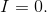 I= 0.