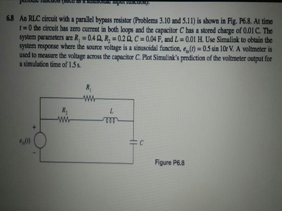 68 An RLC circuit with a parallel bypass resistor (Problems 3.10 and 5.11) is shown in Fig. P6.8. At time t 0 the circuit has