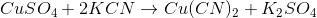 CuSO_4+2KCN \rightarrow Cu(CN)_2+K_2SO_4