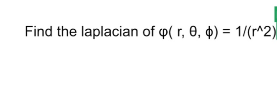 Find the laplacian of Q( r, 0, ) = 1/(r^2)|