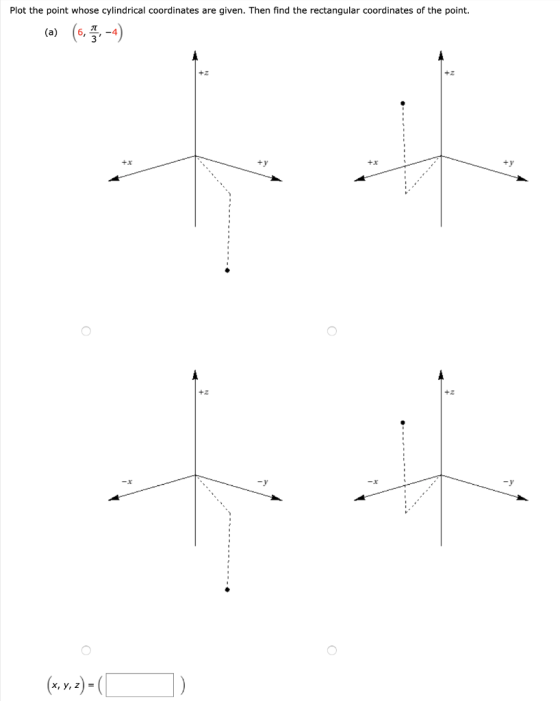 Plot the point whose cylindrical coordinates are given. Then find the rectangular coordinates of the point. (a) 6, ਤੂੰ -4) O
