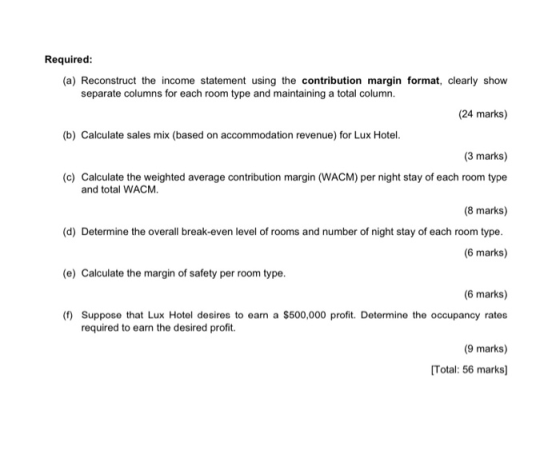 Required: (a) Reconstruct the income statement using the contribution margin format, clearly show separate columns for each r