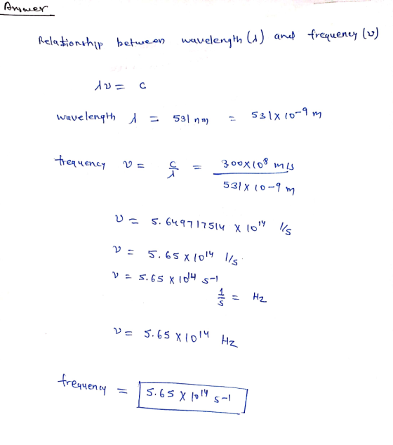 Aromer Relationship between wavelength (1) and frequency (0) A ) - C wavelength = 5310m - 531X10-9 m Frequency V = q = 300x10