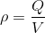 ho = rac{Q}{V}
