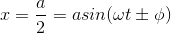 x =\frac{a}{2} = a sin (\omega t \pm \phi)