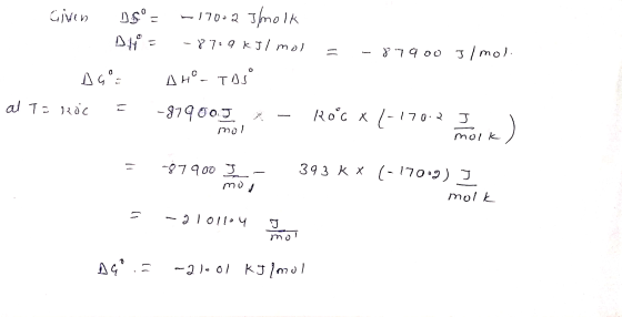 Given DS = -17002 Jmolk DH = -8709 kJ/mol = -87900 J/mol. AGO AHO- Tasº at Taroc -87900J - Rocx (-170.2 | . molk mol = 87900