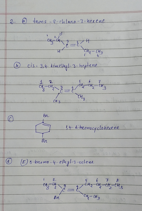 2. ^ trons -2-chlaro-3-hexene CH-CH TH म cis. 3, 4. dimethyl-3-heptene CH2 14- di bromocyclohexene Bur 9 E3-bromo-4-ethyl-3-o