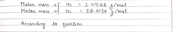 Molar mass of H₂ = 2.01588 g/mol Molar mass of N2 = 28.0134 g/mol. According to question