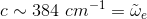 c \sim 384\ cm^{-1} = \tilde{\omega}_e