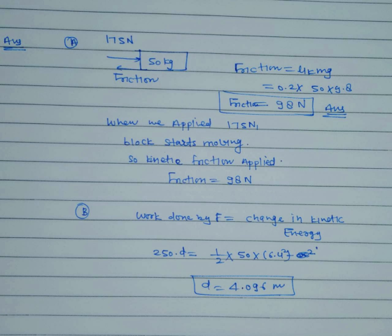 Aug ② ITEN Sokg Fiction=lking Friction = 0.2X soxg.8 Fonctie 98N Aus When we Applied 17SN, block starts mobing. So kinetic fa