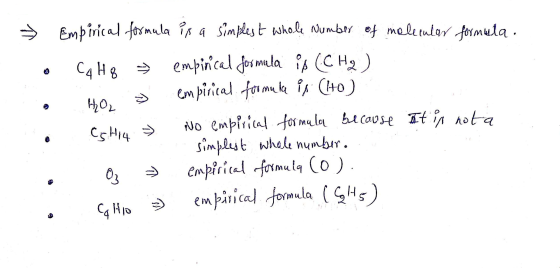 . o . o Empirical formula is a simplest whole number of molecular formula . C4H8 → empirical formula is (CH2) HOL empirical f