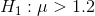 H_1:\mu > 1.2