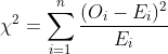 chi^2 = sum_{i=1}^n rac{(O_i-E_i)^2}{E_i}