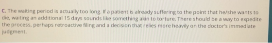 C. The waiting period is actually too long. If a patient is already suffering to the point that he/she wants to die, waiting