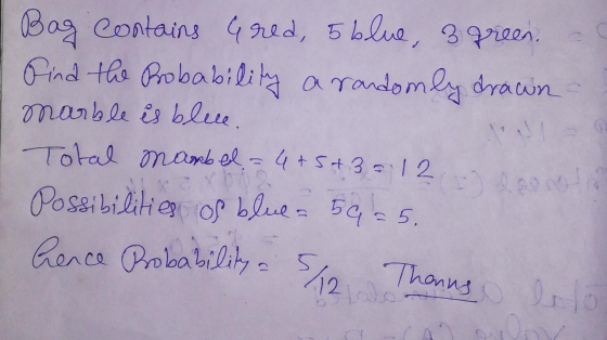 Bag contains Gred, 5 blue, 3 preen. Find the probability a randomly drawin marble is bleu. Total mambel = 4+ 5+ 32 12 ) looso