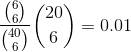 \frac{\binom{6}{6}}{\binom{40}{6}}\binom{20}{6}=0.01